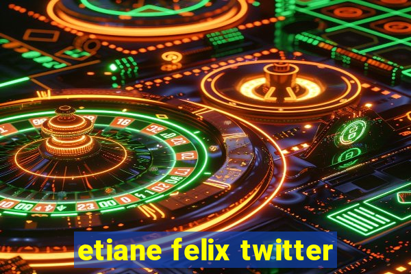 etiane felix twitter